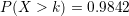 \small P(X>k)=0.9842