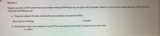 Question 1 Suppose you own a DVD rental where you currently renting 28 DVDs per day at a price of $17 per book. However, if y