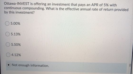 Ottawa-INVEST is offering an investment that pays an APR of 5% with continuous compounding. What is the effective annual rate
