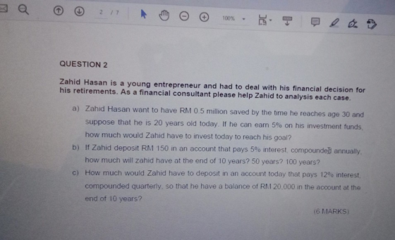 a © 217 AT o Ⓡ 100% F ee QUESTION 2 Zahid Hasan is a young entrepreneur and had to deal with his financial decision for his r