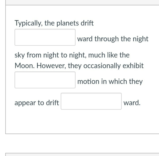 Typically, the planets drift ward through the night sky from night to night, much like the Moon. However, they occasionally e