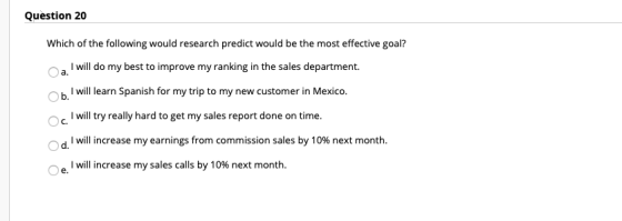 Question 20 Which of the following would research predict would be the most effective goal? I will do my best to improve my r