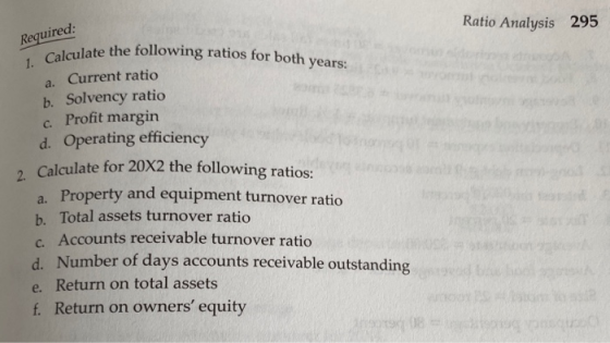 Ratio Analysis 295 Required: 1. Calculate the follo Calculate the following ratios for both years. a. Current ratio b. Solven
