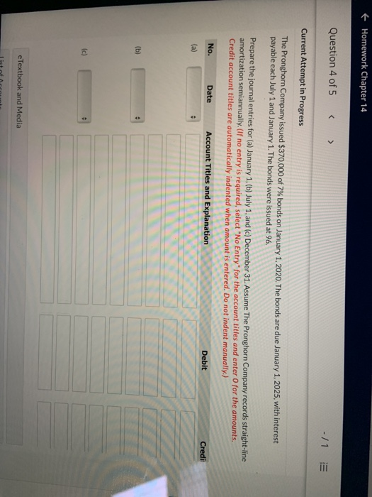 Homework Chapter 14 Question 4 of 5 -/1 Current Attempt in Progress The Pronghorn Company issued $370,000 of 7% bonds on Janu