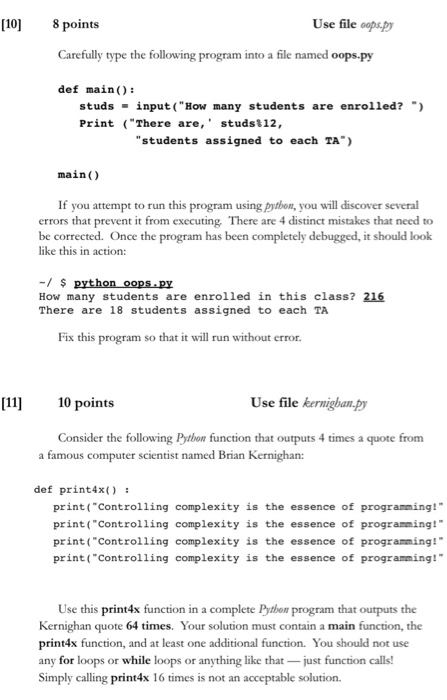 [10] 8 points Use file oops.py Carefully type the following program into a file named oops.py def main(): studs - input (How