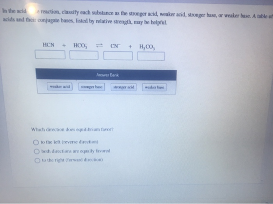 In the acid reaction, classify each substance as the stronger acid, weaker acid, stronger base, or weaker base. A table of ac