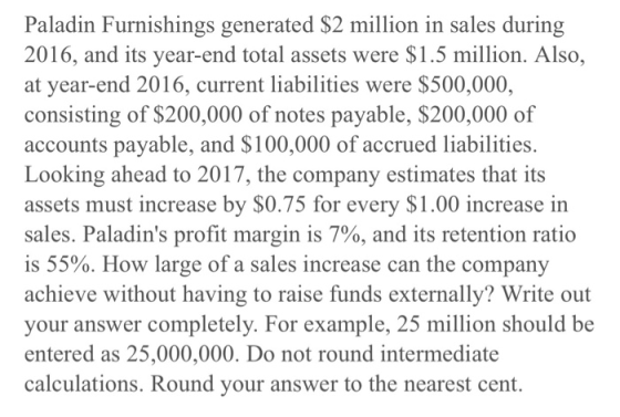 Paladin Furnishings generated $2 million in sales during 2016, and its year-end total assets were $1.5 million. Also, at year