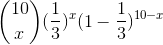 \binom{10}{x}(\frac{1}{3})^{x}(1 - \frac{1}{3})^{10 - x}