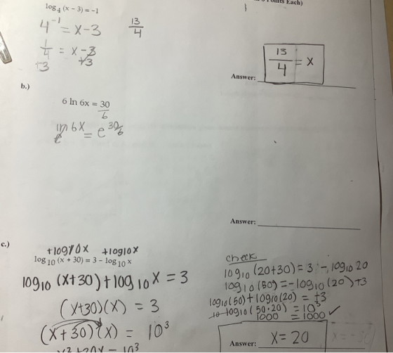 Each) log 4 (x - 3) = -1 4=x-3 13 13 +3 3= 13 Answer: b.) 6 In 6x = 30 %3D in6X %3D Answer: c.) +10970x +10g|0x log 10 (x + 3