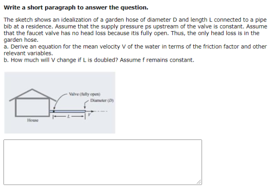 Write a short paragraph to answer the question. The sketch shows an idealization of a garden hose of diameter D and length L