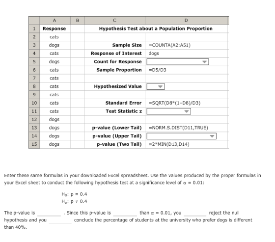 B A Response cats Hypothesis Test about a Population Proportion dogs cats =COUNTA(A2:A51) dogs Sample Size Response of Intere