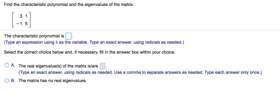 Find the characteristic polynomial and the eigenvalues of the matrix. 3 1 -15 The characteristic polynomial is (Type an expre