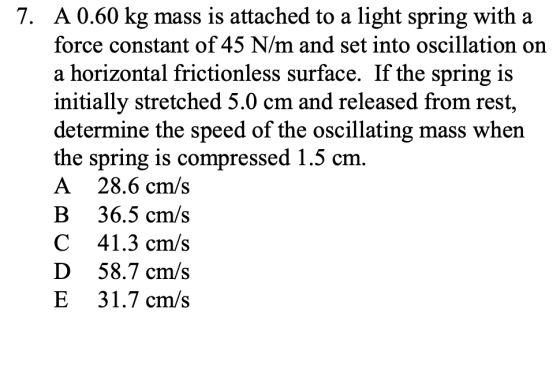7. A 0.60 kg mass is attached to a light spring with a force constant of 45 N/m and set into oscillation on a horizontal fric
