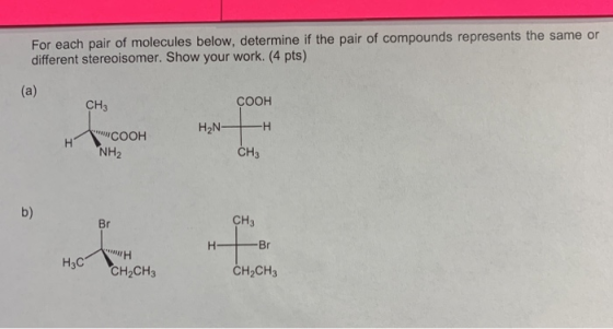 For each pair of molecules below, determine if the pair of compounds represents the same or different stereoisomer. Show your