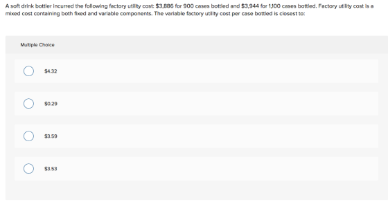 A soft drink bottler incurred the following factory utility cost: $3,886 for 900 cases bottled and $3,944 for 1,100 cases bot