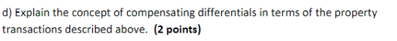d) Explain the concept of compensating differentials in terms of the property transactions described above. (2 points)