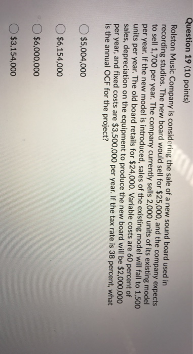 Question 19 (10 points) Rolston Music Company is considering the sale of a new sound board used in recording studios. The new