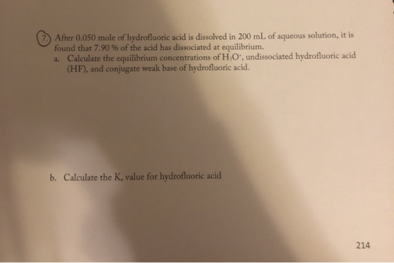 After 0.050 mole of hydrofluoric acid is dissolved in 200 mL of aqueous solution, it is found that 7.90 % of the acid has dis