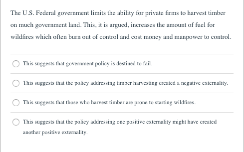 The U.S. Federal government limits the ability for private firms to harvest timber on much government land. This, it is argue