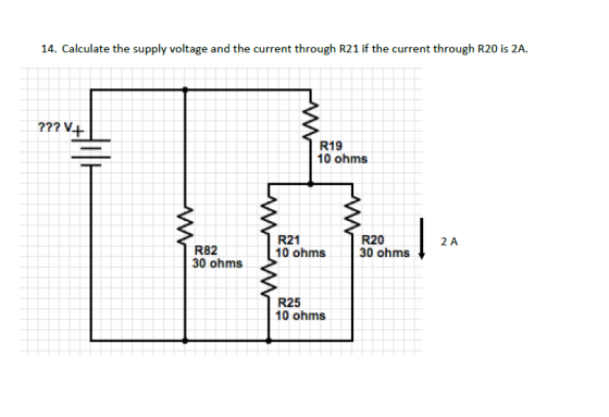 14. Calculate the supply voltage and the current through R21 if the current through R20 is 2A. ??? V+ R19 10 ohms R21 10 ohms