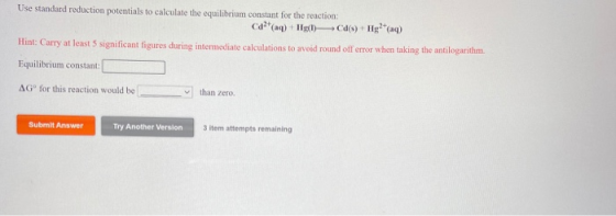 Use standard reduction potentials to calculate the equilibrium constant for the reaction: Ca(4) Tel) C(s) + Hg2+ (aq) Hint: C
