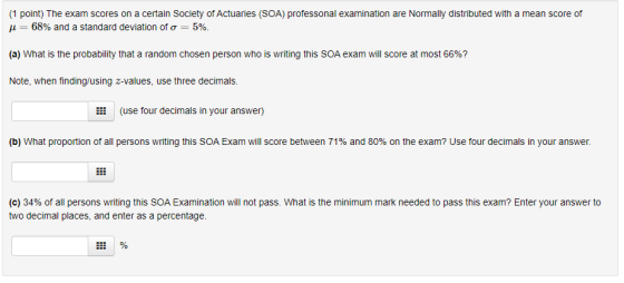 (1 point) The exam scores on a certain Society of Actuaries (SOA) professonal examination are Normally distributed with a mea
