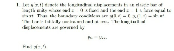 1. Let yar, t) denote the longitudinal displacements in an elastic bar of length unity whose end x = 0 is fixed and the end r