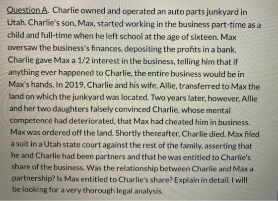 Question A. Charlie owned and operated an auto parts junkyard in Utah. Charlies son, Max, started working in the business pa