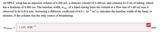 An HPLC setup has an injection volume of 0.225 mL, a detector volume of 0.429 ml, and contains 31.0 cm of tubing, which has a