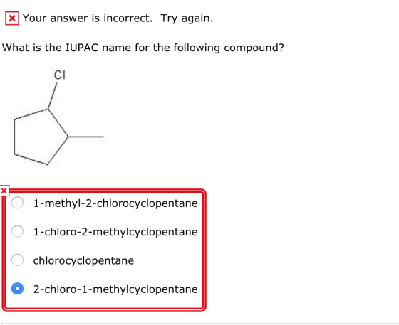 * Your answer is incorrect. Try again. What is the IUPAC name for the following compound? 1 O 1-methyl-2-chlorocyclopentane O