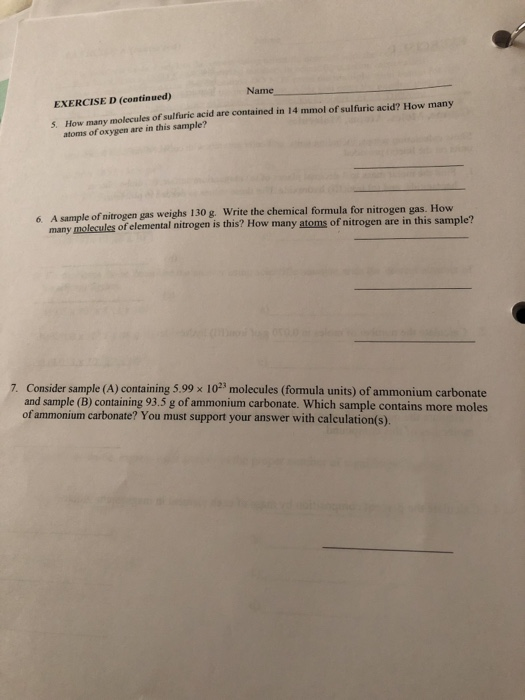 Name EXERCISE D (continued) S. How many molecules of sulfrie acid are contained in 14 mmol of sulfuric acid? How many atoms o
