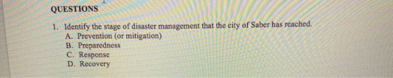 SM QUESTIONS 1. Identify the stage of disaster management that the city of Saber has reached. A. Prevention (or mitigation) B