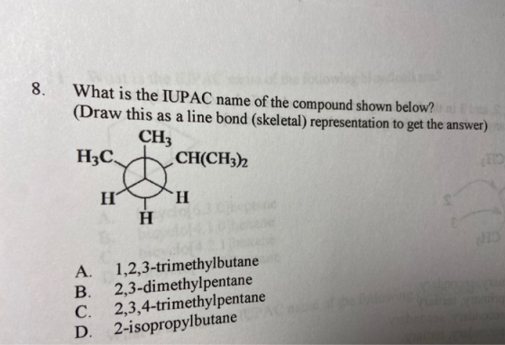 8. What is the IUPAC name of the compound shown below? (Draw this as a line bond (skeletal) representation to get the answer)