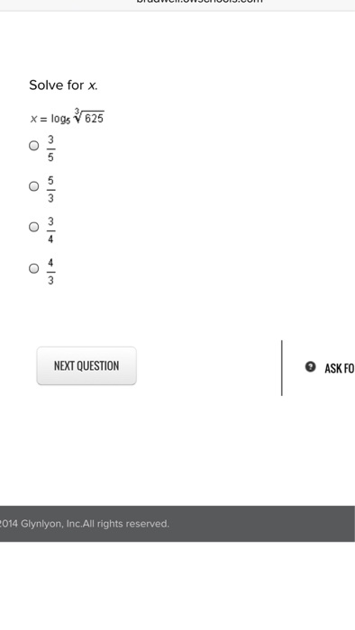 Solve for x. Xogs V625 NEXT QUESTION O ASK FO 014 Glynlyon, Inc.All rights reserved.