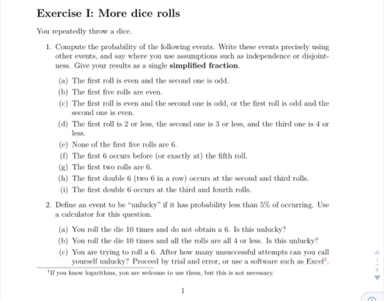 Exercise I: More dice rolls You repeatedly throw a dice. 1. Compute the probability of the following events. Write these even