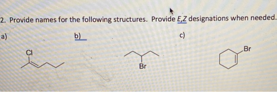 2. Provide names for the following structures. Provide E,Z designations when needed. b) Br Br