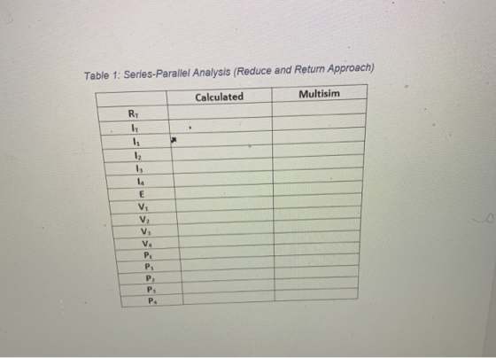 Table 1: Series-Parallel Analysis (Reduce and Return Approach) Calculated Multisim RT 12 14 E Vi V2 Vs VA Р. P P P. P4