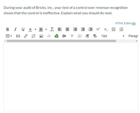 During your audit of Bricks, Inc., your test of a control over revenue recognition shows that the control is ineffective. Exp