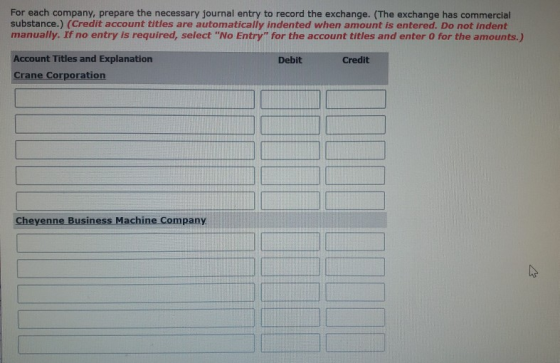 For each company, prepare the necessary journal entry to record the exchange. (The exchange has commercial substance.) (Credi