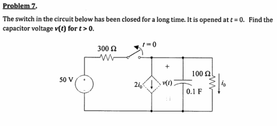 Problem 7. The switch in the circuit below has been closed for a long time. It is opened at t 0. Find the capacitor voltage v(t) fort>0. 1-0 300 ? 100 ? 2io 0 0.1 F