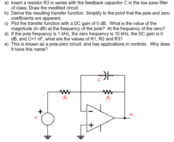 a) Insert a resistor R3 in series with the feedback capacitor C in the low pass filter of class. Draw the modified circuit. b