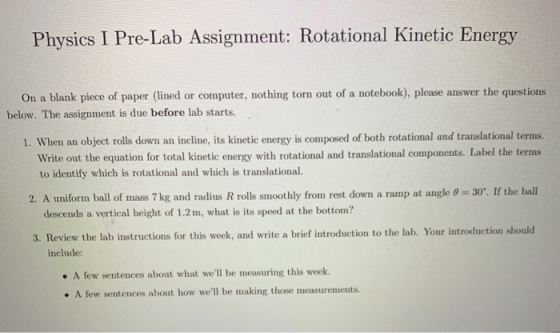 Physics I Pre-Lab Assignment: Rotational Kinetic Energy On a blank piece of paper (lined or computer, nothing torn out of a n