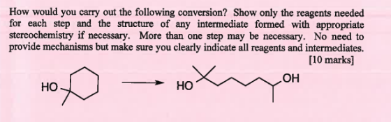 How would you carry out the following conversion? Show only the reagents needed for each step and the structure of any intermediate formed with appropriate stereochemistry if necessary. More than one step may be necessary. No need to provide mechanisms but make sure you clearly indicate all reagents and intermediates. etb eo h flowing cosvesian? [10 marks] OH HO HO
