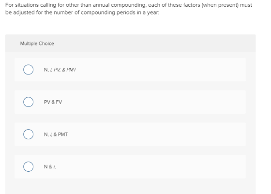 For situations calling for other than annual compounding, each of these factors (when present) must be adjusted for the numbe