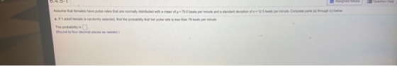 0.4.3-1 Assume that females have pulse rates that are normally distributed with a man of 75.0 beats per minute and a standard