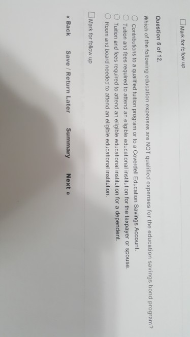 Mark for follow up Question 6 of 12 Which of the following education expenses are NOT qualified expenses for the education sa