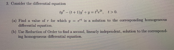 3. Consider the differential equation ty - (t+1)y + y = t?e?, t>0. (a) Find a value ofr for which y = et is a solution to t
