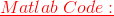 \color{red}\underline{Matlab\;Code:}