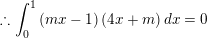 \small \therefore \int_{0}^{1}\left ( mx-1 \right )\left ( 4x+m \right )dx=0