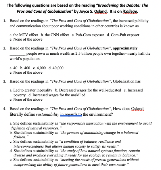 The following questions are based on the reading Broadening the Debate: The Pros and cons of Globalization” by Joyce S. Osla